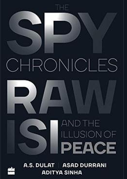 The Spy Chronicles RAW ISI and the Illusion of Peace